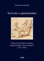 Scrivere e sperimentare. Marie-Anne Paulze-Lavoisier, segretaria della «nuova chimica» (1771-1836) di Francesca Antonelli edito da Viella