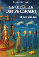La giostra dei pellicani. Il buio dall'ira. Nuova ediz. di Ernesto Berretti edito da Prospettiva Editrice
