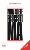 Non siete fascisti ma. Ediz. 2023 di Giuseppe Civati edito da People