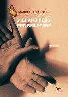 Si erano persi per resistere di Marcella D'Angelo edito da GAEditori