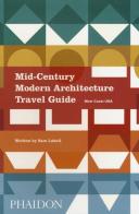 Mid-century modern architecture travel guide. West Coast USA di Sam Lubell edito da Phaidon