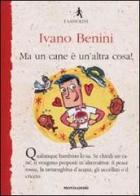 Ma un cane è un'altra cosa! di Ivano Benini edito da Mondadori