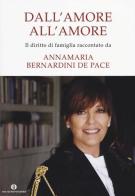 Dall'amore all'amore di Annamaria Bernardini de Pace edito da Mondadori