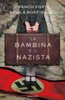 La bambina e il nazista di Franco Forte, Scilla Bonfiglioli edito da Mondadori