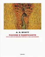 Pavone e rampicante. Vita e arte di Mariano Fortuny e William Morris di Antonia Susan Byatt edito da Einaudi