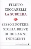 La suburra. Sesso e potere: storia breve di due anni indecenti di Filippo Ceccarelli edito da Feltrinelli