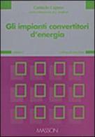 Gli impianti convertitori di energia vol.1 di Carmelo Caputo edito da CEA