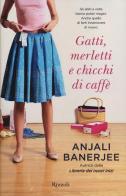 Gatti, merletti e chicchi di caffè di Anjali Banerjee edito da Rizzoli