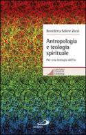 Antropologia e teologia spirituale. Per una teologia dell'io di Benedetta S. Zorzi edito da San Paolo Edizioni