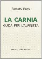 La Carnia. Guida per l'alpinista (rist. anast. Milano, 1886) di Rinaldo Bassi edito da Forni