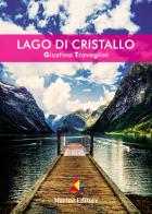 Lago di cristallo di Giustino Travaglini edito da Marino
