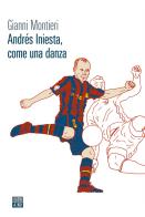 Andrés Iniesta, come una danza di Gianni Montieri edito da 66thand2nd