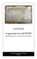 La geometria sacra del Sator. Simbolo operativo e segreto dei costruttori di Guido Murdolo edito da Pontecorboli Editore