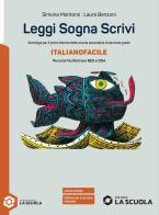 Leggi sogna scrivi. Italianofacile. Per il secondo biennio delle Scuole superiori. Con e-book. Con espansione online di Simona Montorsi, Laura Benzoni edito da La Scuola SEI