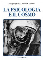 La psicologia e il cosmo di Jurij A. Gagarin, Vladimir Lebedev edito da Editori Riuniti