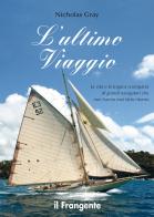 L' ultimo viaggio. La vita e la tragica scomparsa di grandi navigatori che non hanno mai fatto ritorno. Ediz. illustrata di Nicholas Gray edito da Edizioni Il Frangente