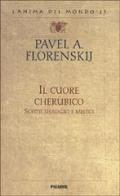Il cuore cherubico. Scritti teologici e mistici di Pavel A. Florenskij edito da Piemme