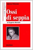 Come leggere «Ossi di seppia» di Eugenio Montale di Marco Villoresi edito da Ugo Mursia Editore