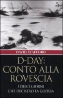 D-Day: conto alla rovescia. I dieci giorni che decisero la guerra di David Stafford edito da Il Saggiatore
