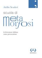 Scuola di metamorfosi. La letteratura italiana come provocazione di Attilio Scuderi edito da Mesogea