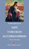 Yahvé un dio creato da un popolo oppresso di Eliseo Riggillo edito da Ibiskos Editrice Risolo