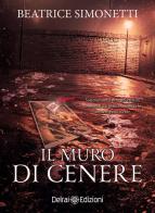 Il muro di cenere di Beatrice Simonetti edito da Delrai Edizioni