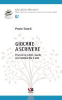 Giocare a scrivere. Percorsi tra lettere e parole con i bambini di 2-6 anni di Paola Tonelli edito da Anicia (Roma)