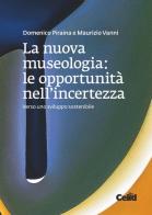 La nuova museologia. Le opportunità nell'incertezza. Verso uno sviluppo sostenibile di Domenico Piraina, Maurizio Vanni edito da CELID
