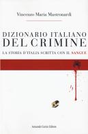 Dizionario italiano del crimine. La storia scritta con il sangue di Vincenzo Maria Mastronardi edito da Curcio