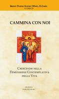 Cammina con noi. Crescendo nella dimensione contemplativa della vita di Benedictus Benny Phang Khong Wing edito da Edizioni Carmelitane