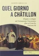 Quel giorno a Châtillon. Origini e sviluppo del volontariato francescano (fino al Concilio Vaticano II) di Giuseppe Carulli edito da CLV