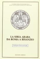 La Siria araba da Roma a Bisanzio. Atti del Colloquio internazionale (Ravenna, 22-24 marzo 1988) edito da Edizioni del Girasole