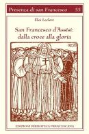 San Francesco d'Assisi. Dalla croce alla gloria di Éloi Leclerc edito da Biblioteca Francescana
