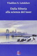 Dalla Siberia alla scienza del laser di Vladilen S. Letokhov edito da Di Renzo Editore