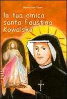 La tua amica santa Faustina Kowalska di Massimiliano Taroni edito da Mimep-Docete
