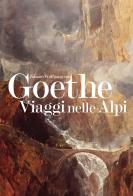 Viaggi nelle Alpi di Johann Wolfgang Goethe edito da Grossi