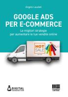 Google Ads per e-commerce. Le migliori strategie per aumentare le tue vendite online di Angelo Laudati edito da Maggioli Editore