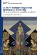 Un nuovo management pubblico come leva per lo sviluppo. Atti del seminario «Economia responsabilità competizione» edito da Franco Angeli