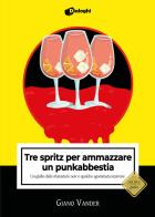 Tre spritz per ammazzare un punkabbestia. Un giallo dalle sfumature noir e qualche sgommata marrone di Giano Vander edito da Dialoghi