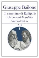 Il cammino di Kallipolis. Alla ricerca della politica di Giuseppe Bailone edito da Asterios