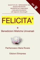 Felicità e benedizioni mistiche universali di Pierfrancesco Maria Rovere edito da Etimpresa