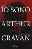 Io sono Arthur Cravan di Mauro Cicarè, Gabriele Tinti edito da Edizioni NPE