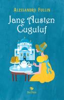 Jane Austen Cuguluf di Alessandro Fullin edito da Mgs Press