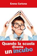 Quando la scuola diventa un incubo di Emma Carisma edito da Autopubblicato