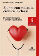 Alunni con malattia cronica in classe. Prevenire lo stigma e favorire l'inclusione di Lucrezia Tomberli, Enrica Ciucci edito da Mondadori Università
