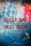 Single dad next door. Ediz. italiana di Cathryn Fox edito da Triskell Edizioni