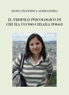Il profilo psicologico di chi ha ucciso Chiara Poggi di Maria Francesca Alessandria edito da Youcanprint