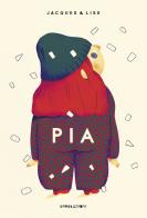 Pia. Ediz. a colori di Jacques & Lise edito da Camelozampa