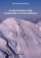 In montagna per passione e in sicurezza di Giovanni Triozzi edito da EBS Print