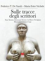 Sulle tracce degli scrittori. Tour turistico letterario Treviso e la marca trevigiana di Federico T. De Nardi, Maria Ester Nichele edito da Brè